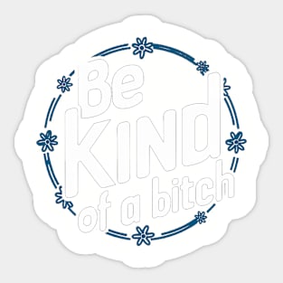 Be Kind Of A Bitch Funny Quote Gift Sticker